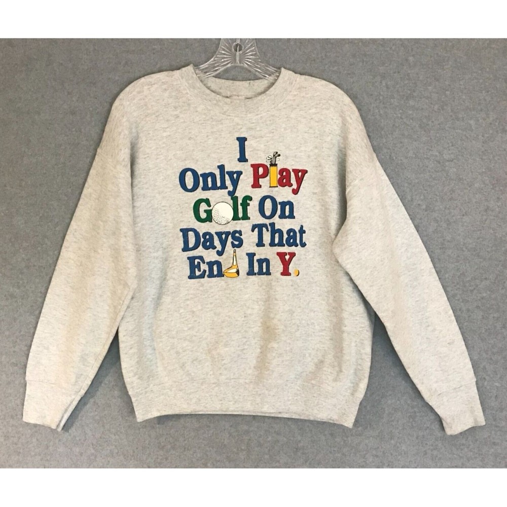 GOLF Theme Sweatshirt‎ Mens Medium "I Only Play Golf On Days That End In Y" Gray